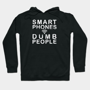 Smart Phones. Dumb people Hoodie